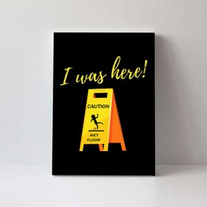 I Was Here Wet Floor Sign Funny Janitor Custodian Cleaner Canvas