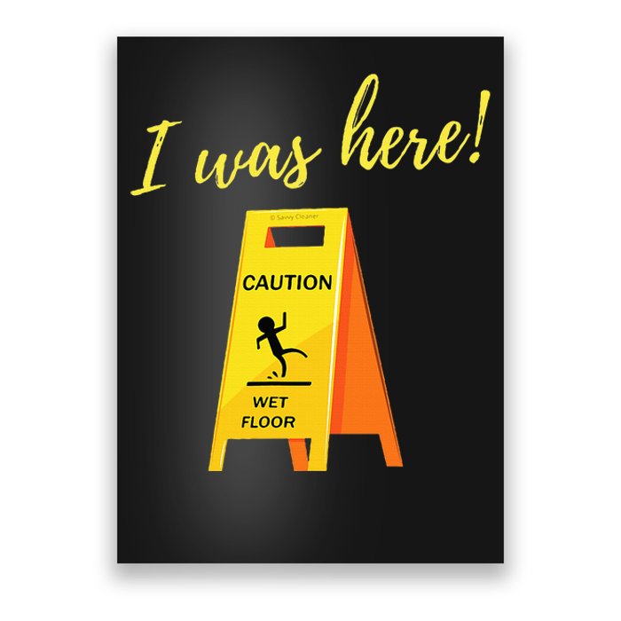 I Was Here Wet Floor Sign Funny Janitor Custodian Cleaner Poster