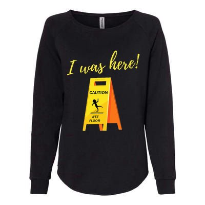 I Was Here Wet Floor Sign Funny Janitor Custodian Cleaner Womens California Wash Sweatshirt