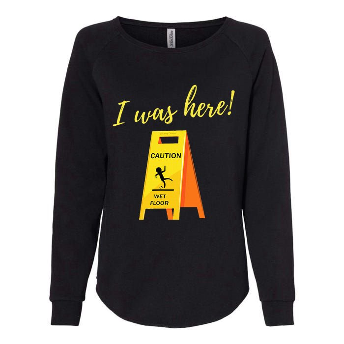 I Was Here Wet Floor Sign Funny Janitor Custodian Cleaner Womens California Wash Sweatshirt