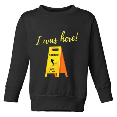 I Was Here Wet Floor Sign Funny Janitor Custodian Cleaner Toddler Sweatshirt