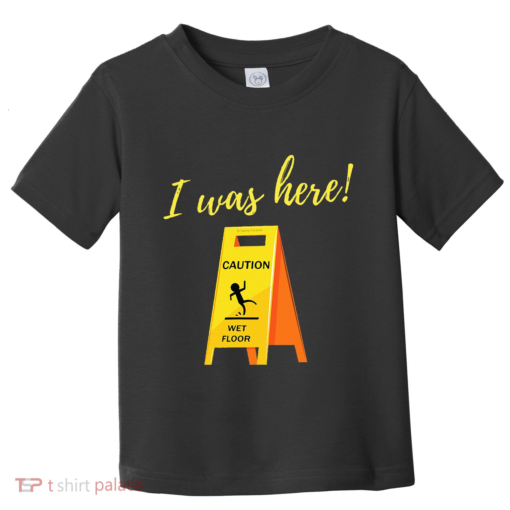 I Was Here Wet Floor Sign Funny Janitor Custodian Cleaner Toddler T-Shirt