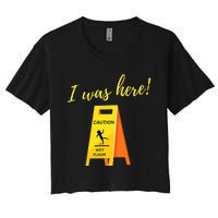 I Was Here Wet Floor Sign Funny Janitor Custodian Cleaner Women's Crop Top Tee