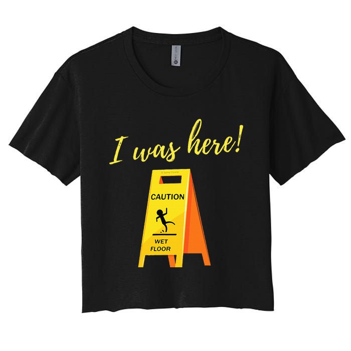 I Was Here Wet Floor Sign Funny Janitor Custodian Cleaner Women's Crop Top Tee