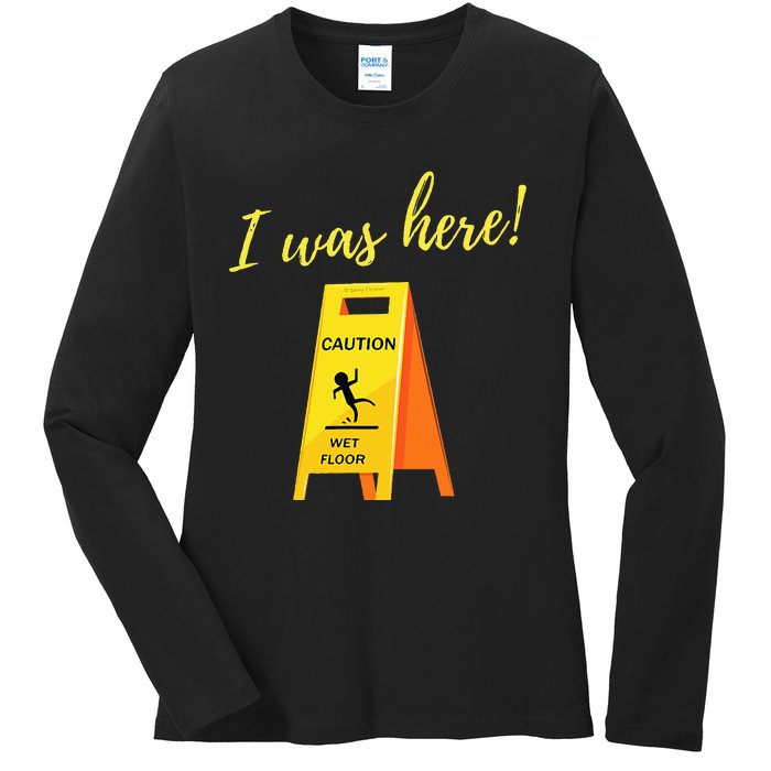 I Was Here Wet Floor Sign Funny Janitor Custodian Cleaner Ladies Long Sleeve Shirt