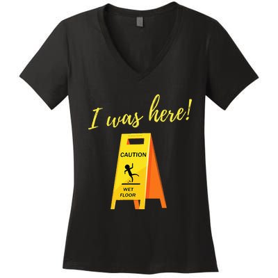 I Was Here Wet Floor Sign Funny Janitor Custodian Cleaner Women's V-Neck T-Shirt