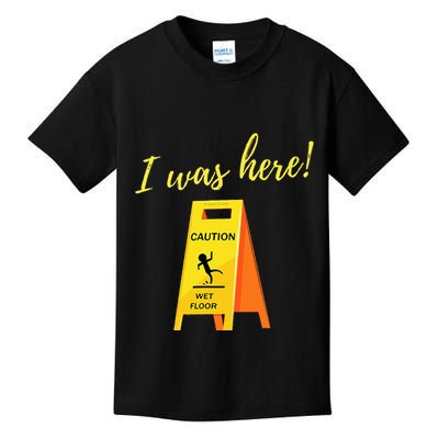 I Was Here Wet Floor Sign Funny Janitor Custodian Cleaner Kids T-Shirt