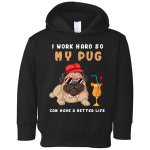 I Work Hard So Mu Pug Can Have A Better Life Toddler Hoodie