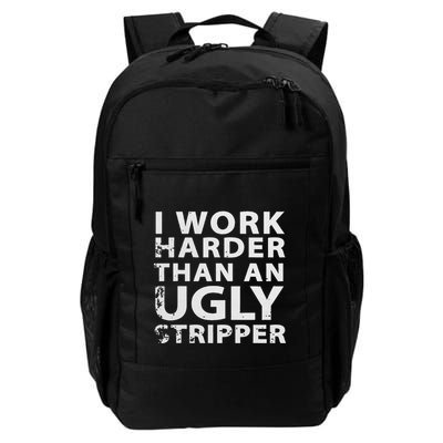 I Work Harder Than An Ugly Stripper Funny Graphic Daily Commute Backpack
