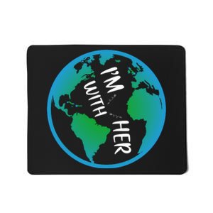 Im With Her Earth Day Mousepad