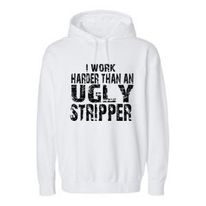 I Work Harder Than An Ugly Stripper Funny Worker Humor Garment-Dyed Fleece Hoodie