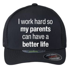 I Work Hard So My Parents Have A Better Life Son Daughter Gift Flexfit Unipanel Trucker Cap