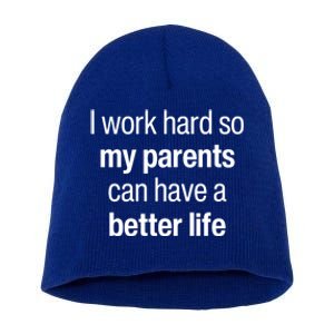 I Work Hard So My Parents Have A Better Life Son Daughter Gift Short Acrylic Beanie