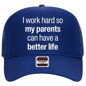 I Work Hard So My Parents Have A Better Life Son Daughter Gift High Crown Mesh Back Trucker Hat