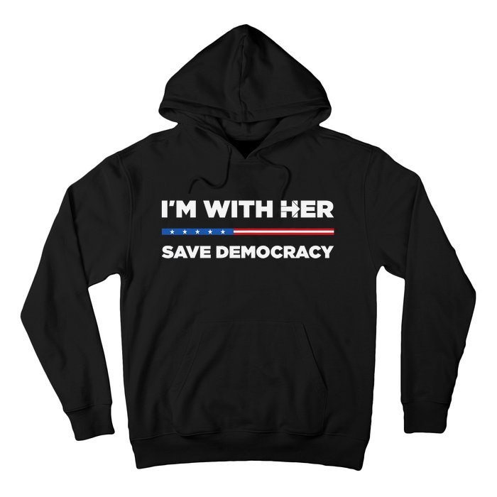 IM With Her Save Democracy 2024 President Hoodie