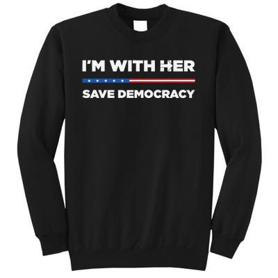 IM With Her Save Democracy 2024 President Sweatshirt