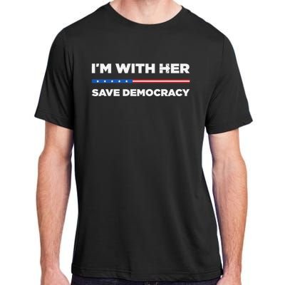 IM With Her Save Democracy 2024 President Adult ChromaSoft Performance T-Shirt