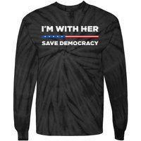 IM With Her Save Democracy 2024 President Tie-Dye Long Sleeve Shirt