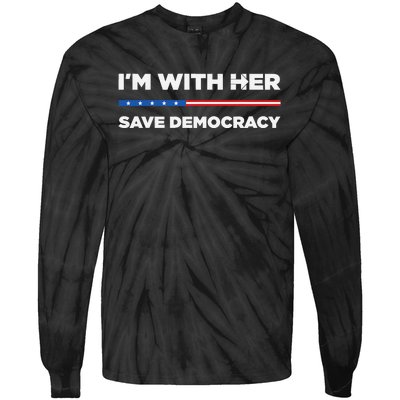 IM With Her Save Democracy 2024 President Tie-Dye Long Sleeve Shirt