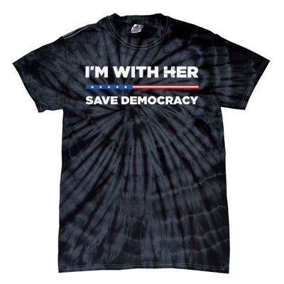 IM With Her Save Democracy 2024 President Tie-Dye T-Shirt