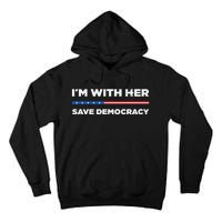 IM With Her Save Democracy 2024 President Tall Hoodie