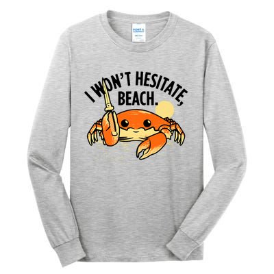 I Won't Hesitate, Beach Funny Summer Men Women Tall Long Sleeve T-Shirt