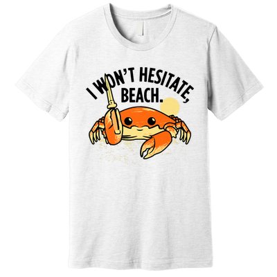 I Won't Hesitate, Beach Funny Summer Men Women Premium T-Shirt