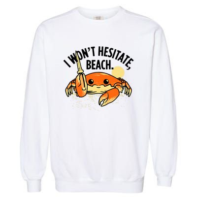 I Won't Hesitate, Beach Funny Summer Men Women Garment-Dyed Sweatshirt