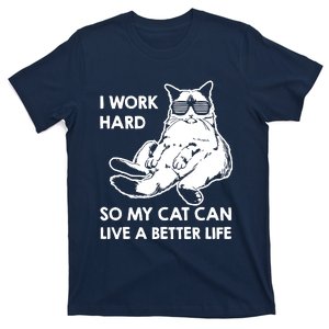 I Work Hard So My Cat Can Live A Better Life T-Shirt