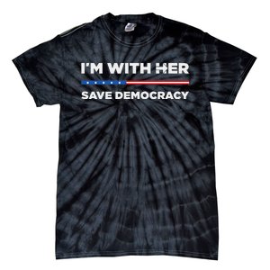 IM With Her Save Democracy 2024 President Tie-Dye T-Shirt