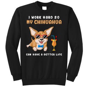 I Work Hard So My Chihuahua Can Have A Better Life Tall Sweatshirt