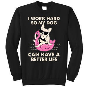 I Work Hard So My Dog Can Have A Better Life Tall Sweatshirt