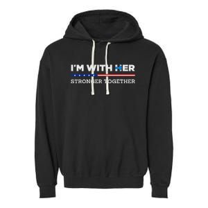 IM With Her Stronger Together Kamala Harris 2024 Garment-Dyed Fleece Hoodie