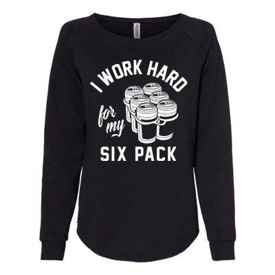 I Work Hard For My Six Pack Funny Beer Meme Womens California Wash Sweatshirt