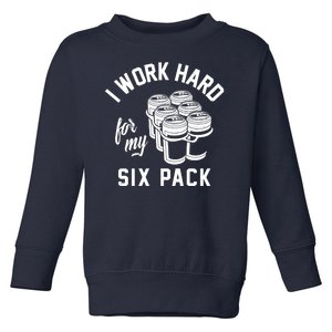 I Work Hard For My Six Pack Funny Beer Meme Toddler Sweatshirt