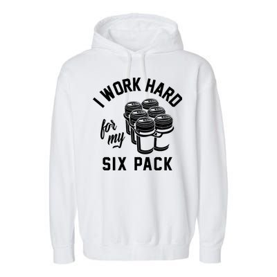 I Work Hard For My Six Pack Funny Beer Meme Garment-Dyed Fleece Hoodie