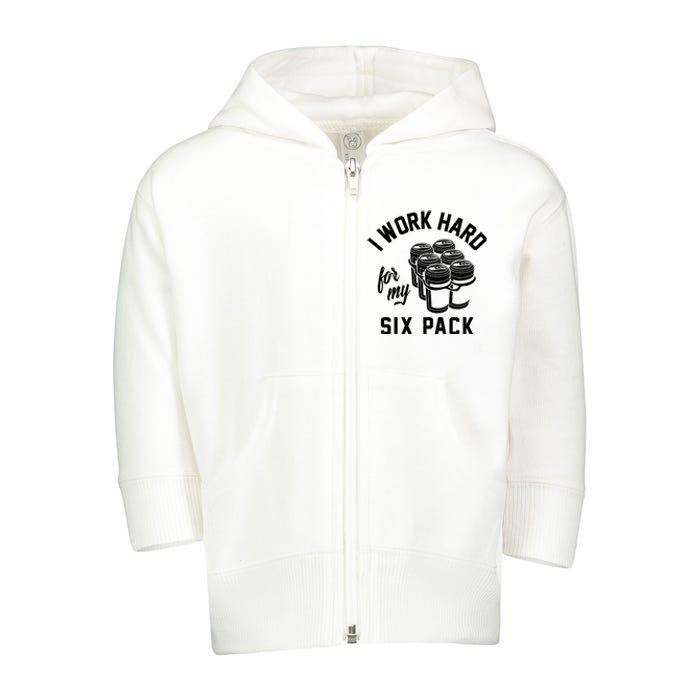 I Work Hard For My Six Pack Funny Beer Meme Toddler Zip Fleece Hoodie