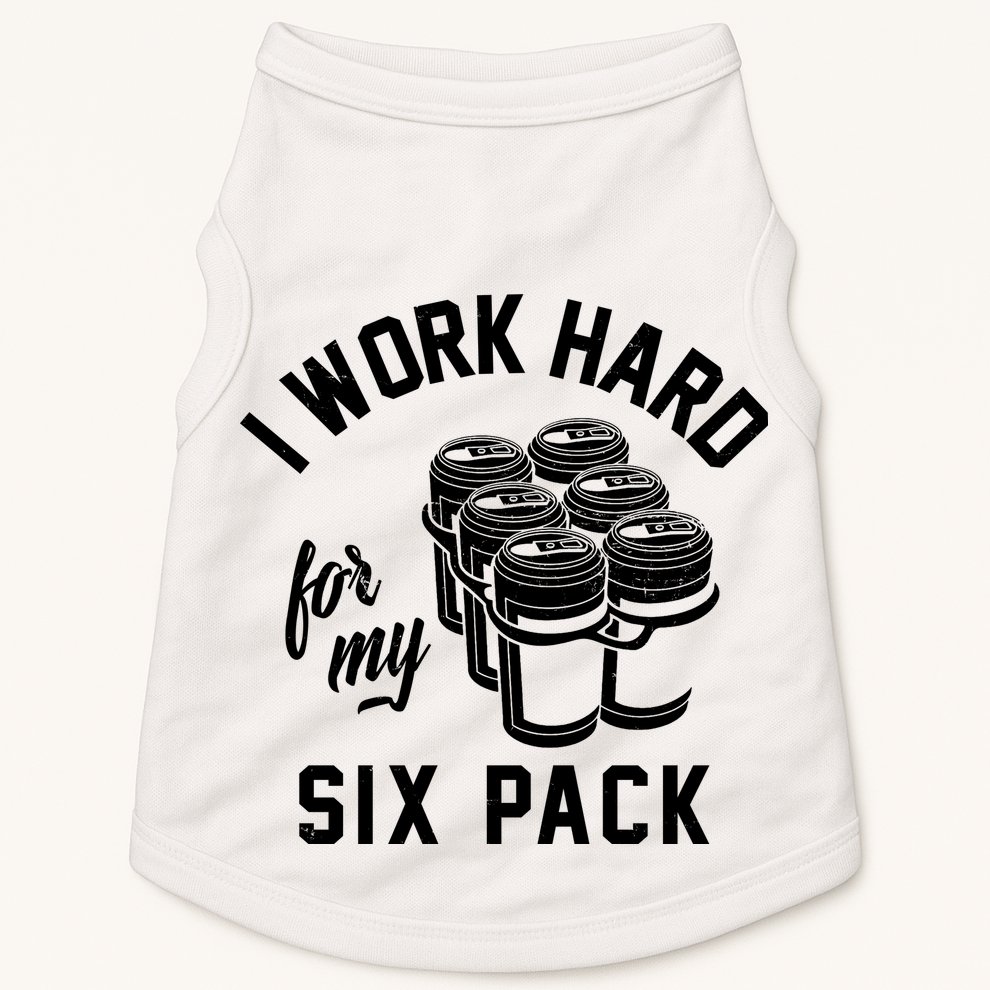 I Work Hard For My Six Pack Funny Beer Meme Doggie Tank