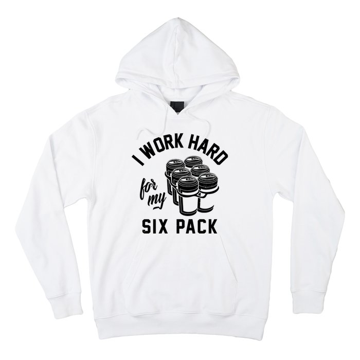 I Work Hard For My Six Pack Funny Beer Meme Hoodie