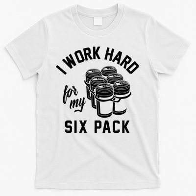 I Work Hard For My Six Pack Funny Beer Meme T-Shirt