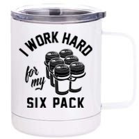 I Work Hard For My Six Pack Funny Beer Meme 12 oz Stainless Steel Tumbler Cup