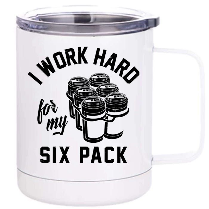 I Work Hard For My Six Pack Funny Beer Meme 12 oz Stainless Steel Tumbler Cup