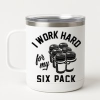 I Work Hard For My Six Pack Funny Beer Meme 12 oz Stainless Steel Tumbler Cup