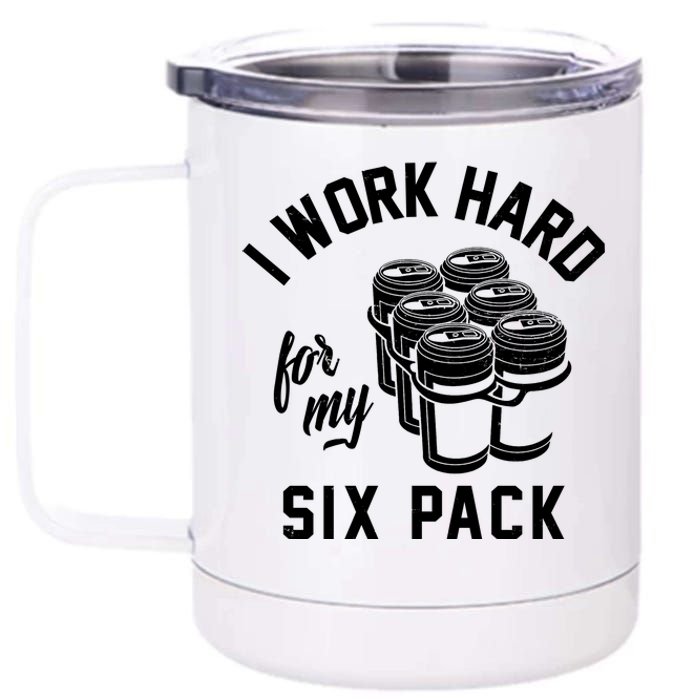 I Work Hard For My Six Pack Funny Beer Meme 12 oz Stainless Steel Tumbler Cup