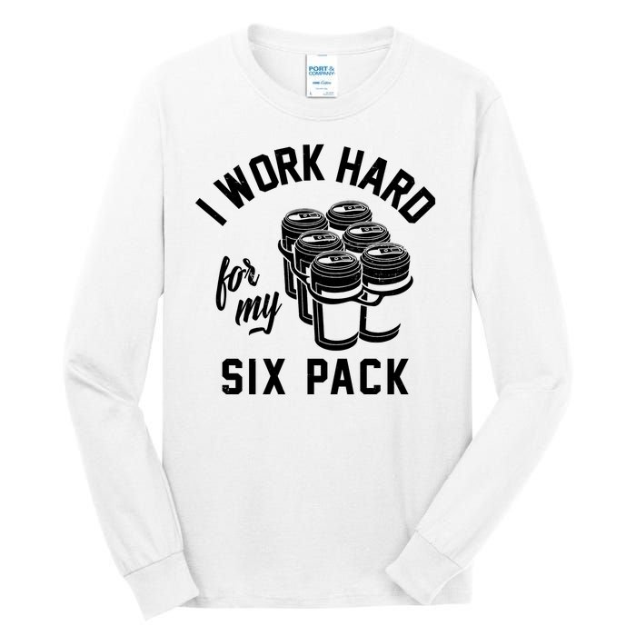 I Work Hard For My Six Pack Funny Beer Meme Tall Long Sleeve T-Shirt