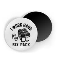 I Work Hard For My Six Pack Funny Beer Meme Magnet