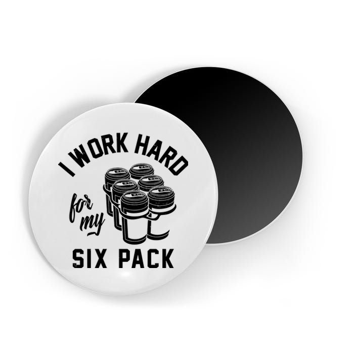 I Work Hard For My Six Pack Funny Beer Meme Magnet