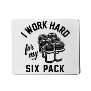 I Work Hard For My Six Pack Funny Beer Meme Mousepad