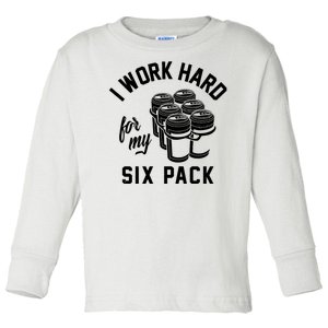 I Work Hard For My Six Pack Funny Beer Meme Toddler Long Sleeve Shirt