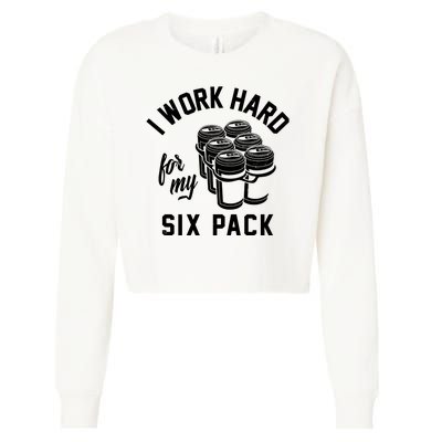 I Work Hard For My Six Pack Funny Beer Meme Cropped Pullover Crew